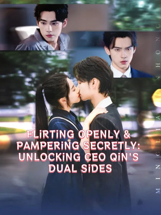 FLIRTING OPENLY & PAMPERING SECRETLY: UNLOCKING CEO QIN’S DUAL SIDES